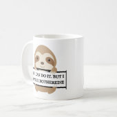 Ich kann nicht belästigen Funny Sloth Design Sweat Kaffeetasse (Vorderseite Links)