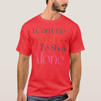 Ich kann nicht darauf vertrauen, allein ein lustig T-Shirt