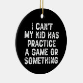 Ich kann nicht, dass mein Kind ein Spiel oder so m Keramik Ornament (Rechts)