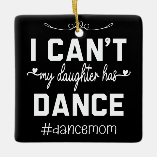 Ich kann nicht, dass meine Tochter Mama tanzt Keramikornament (Vorderseite)