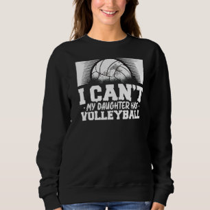 Ich kann nicht, dass meine Tochter Volleyball hat Sweatshirt