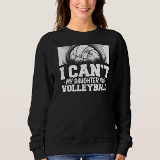 Ich kann nicht, dass meine Tochter Volleyball hat Sweatshirt