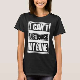 Ich kann nicht einfach mein Spiel für Online-Video T-Shirt