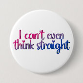 Ich kann nicht einmal denken, gerade - Bisexueller Button (Vorderseite)