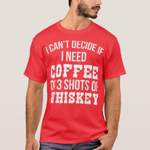 Ich kann nicht entscheiden, ob ich Kaffee oder Whi T-Shirt