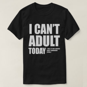 Ich kann nicht erwachsen heute T-Shirt