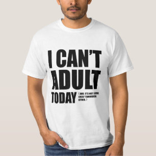 Ich kann nicht erwachsen heute T-Shirt