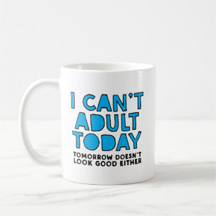 Ich kann nicht erwachsener heutiger Tag morgen Kaffeetasse