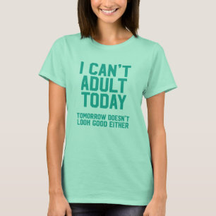 Ich kann nicht erwachsener heutiger Tag morgen T-Shirt