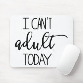 Ich kann nicht erwachsener heutiger Tag Mousepad (Mit Mouse)