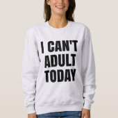 Ich kann nicht erwachsenes sweatshirt (Vorderseite)