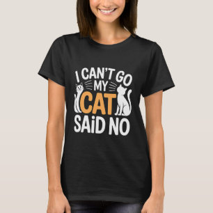 Ich kann nicht gehen, meine Katze sagte Nein Haust T-Shirt