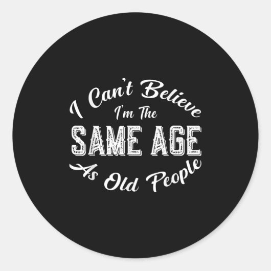 Ich kann nicht glauben, dass ich genauso alt bin w runder aufkleber (Vorderseite)