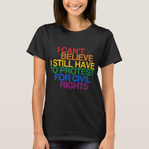 ICH KANN NICHT GLAUBEN, DASS ICH IMMER NOCH PROTES T-Shirt