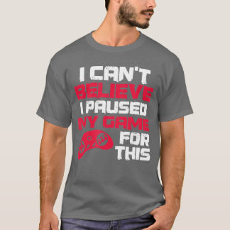 Ich kann nicht glauben, dass ich mein Spiel für se T-Shirt