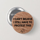 Ich kann nicht glauben, dass ich noch Protest dage Button (Vorne & Hinten)