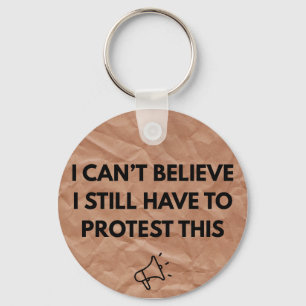 Ich kann nicht glauben, dass ich noch Protest dage Schlüsselanhänger