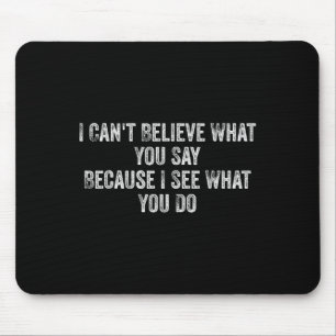 Ich kann nicht glauben, was du sagst, weil ich seh mousepad