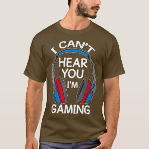 Ich kann nicht hören, dass du im Gaming Funny T-Sh T-Shirt