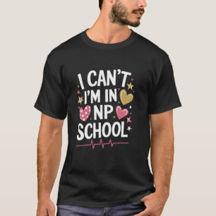 Ich kann nicht, ich bin in der NP-Schule, NP Krank T-Shirt