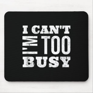 Ich kann nicht, ich bin zu beschäftigt mousepad