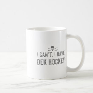 Ich kann nicht. Ich habe Dek Hockey T Funny Dek Ho Kaffeetasse