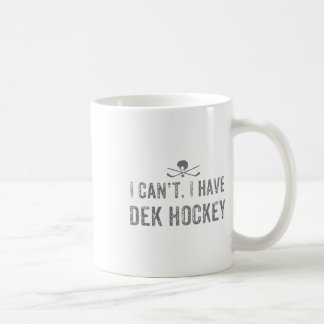 Ich kann nicht. Ich habe Dek Hockey T Funny Dek Ho Kaffeetasse