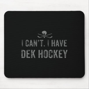 Ich kann nicht. Ich habe Dek Hockey T Funny Dek Ho Mousepad