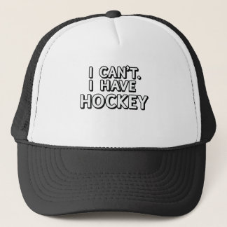 Ich kann nicht. Ich habe Hockey Truckerkappe