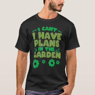 Ich kann nicht, ich habe Pläne im Garten Gartenar T-Shirt
