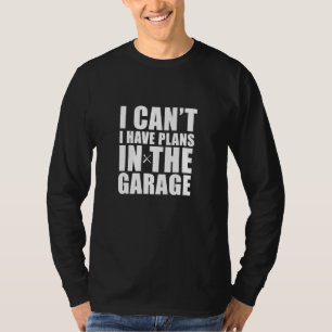 Ich kann nicht, ich habe Pläne in der Garage Auto T-Shirt