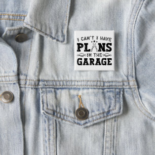 Ich kann nicht, ich habe Pläne in der Garage Lusti Button