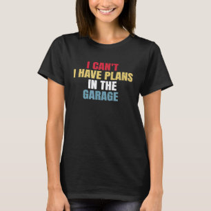 Ich kann nicht, ich habe Pläne in der Garage Oldti T-Shirt