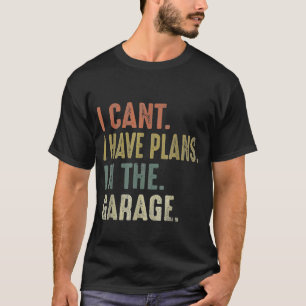 Ich kann nicht, ich habe Pläne in der Garage Retro T-Shirt