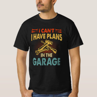 Ich kann nicht, ich habe Pläne in der Garage T-Shirt