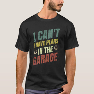 Ich kann nicht, ich habe Pläne in der Garage Vater T-Shirt