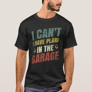Ich kann nicht, ich habe Pläne in der Garage Vater T-Shirt