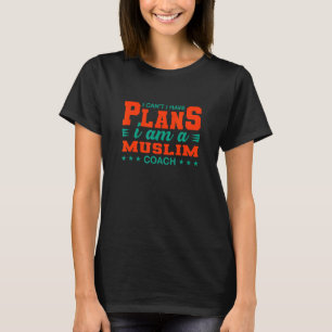 Ich kann nicht, ich habe Pläne Muslim Coach Islam  T-Shirt