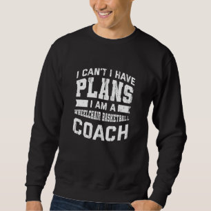 Ich kann nicht, ich habe Pläne Rollstuhlbasketba Sweatshirt