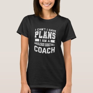 Ich kann nicht, ich habe Pläne Rollstuhlbasketba T-Shirt