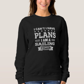 Ich kann nicht, ich habe Pläne Segelcoach Segler Sweatshirt