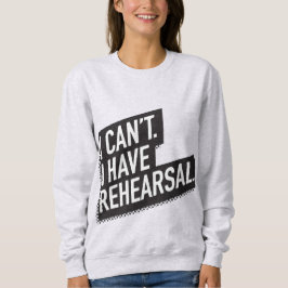 Ich kann nicht. Ich habe Probe. Text des Blockes Sweatshirt