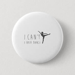 Ich kann nicht Ich habe Tanz-Shirt Tanz Tänzer Bal Button