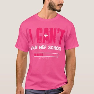 Ich kann nicht in Med School Funny Medical Doctor  T-Shirt