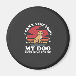 Ich kann nicht lange bleiben, mein Hund wartet auf Magnet