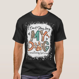 Ich kann nicht lange bleiben, mein Hund wartet auf T-Shirt