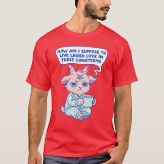 Ich kann nicht leben, lachen, lieben unter diesen  T-Shirt