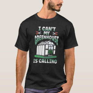 Ich kann nicht, mein Gewächshaus ruft Gärtner Gart T-Shirt