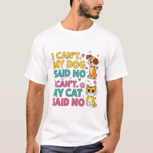 Ich kann nicht. Mein Hund/Katze sagte: Nein - Funn T-Shirt