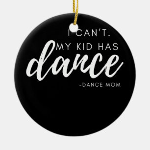 Ich kann nicht, mein Kind hat Tanz Tanz Mama Tanzt Keramik Ornament
